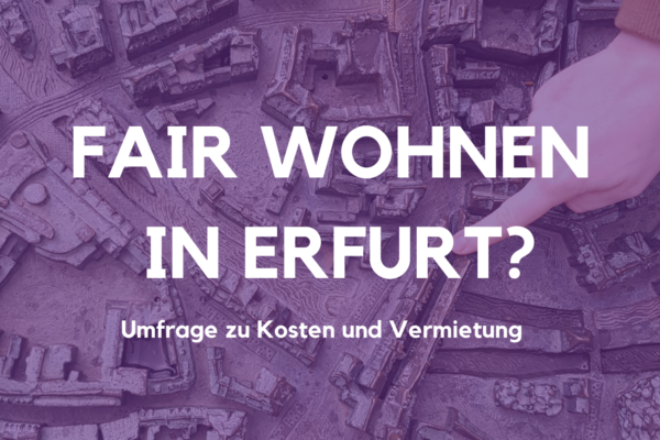 Fair Wohnen in Erfurt? – Die Umfrage zu Kosten und Vermietung